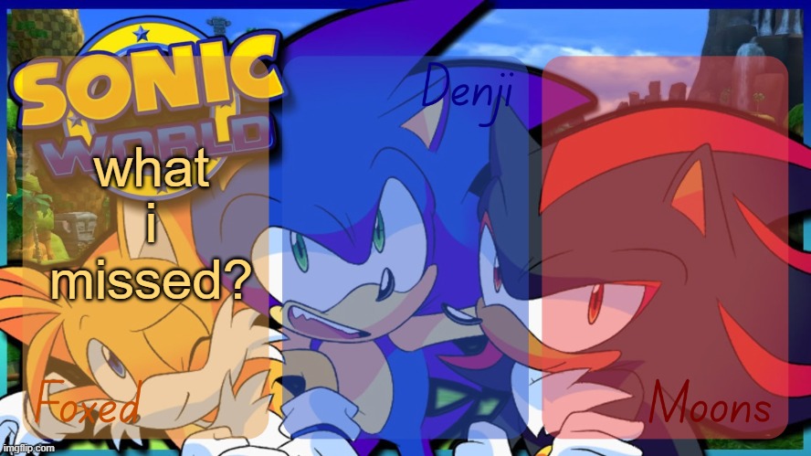 garmar | what i missed? | image tagged in foxed denji and moons - tails sonic and shadow temp | made w/ Imgflip meme maker