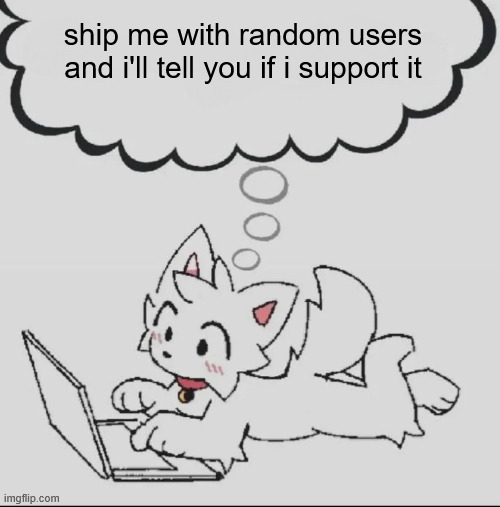 . | ship me with random users and i'll tell you if i support it | made w/ Imgflip meme maker