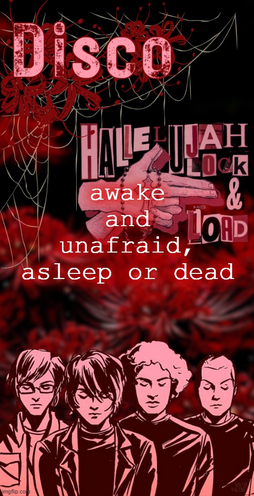 disco's red mcr temp | awake and unafraid, asleep or dead | image tagged in disco's red mcr temp | made w/ Imgflip meme maker