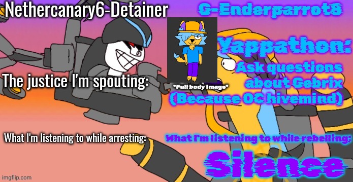 Nethercanary and Enderparrot announcement | Ask questions about Gebrix
(Because OC hivemind); *Full body image*; Silence | image tagged in nethercanary and enderparrot announcement | made w/ Imgflip meme maker