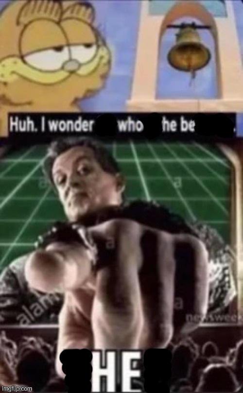 Huh. I wonder for whom the bell tolls. | image tagged in huh i wonder for whom the bell tolls | made w/ Imgflip meme maker