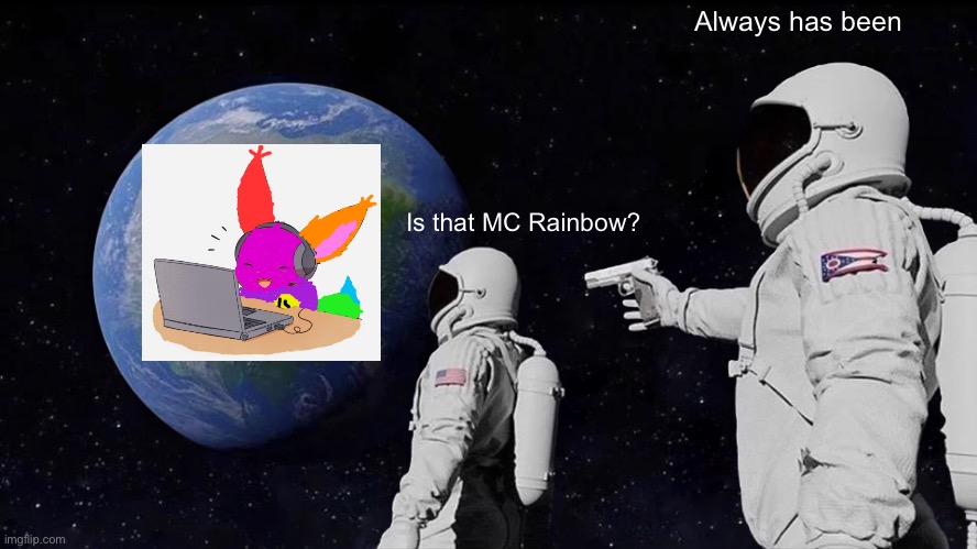 Is that MC Rainbow? Always has been | Always has been; Is that MC Rainbow? | image tagged in memes,always has been,eevee,mc rainbow | made w/ Imgflip meme maker