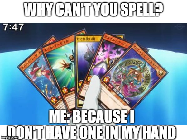 I can't spell :( | WHY CAN'T YOU SPELL? ME: BECAUSE I DON'T HAVE ONE IN MY HAND | image tagged in bad grammar and spelling memes | made w/ Imgflip meme maker