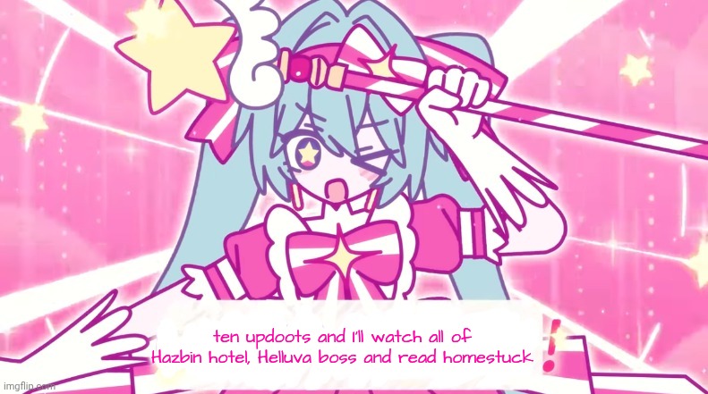 tethythegreat announcement template | ten updoots and I'll watch all of Hazbin hotel, Helluva boss and read homestuck | image tagged in tethythegreat announcement template | made w/ Imgflip meme maker