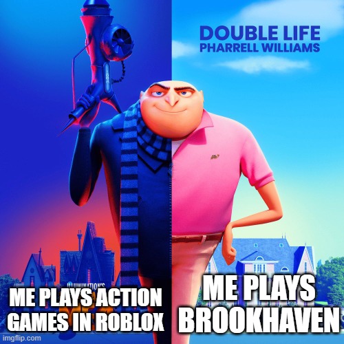 ME PLAYS BROOKHAVEN ME PLAYS ACTION GAMES IN ROBLOX | image tagged in double life | made w/ Imgflip meme maker