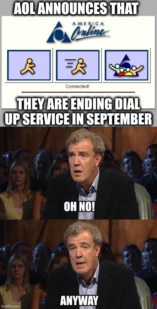 Such a tragedy | AOL ANNOUNCES THAT; THEY ARE ENDING DIAL UP SERVICE IN SEPTEMBER | image tagged in aol connected | made w/ Imgflip meme maker
