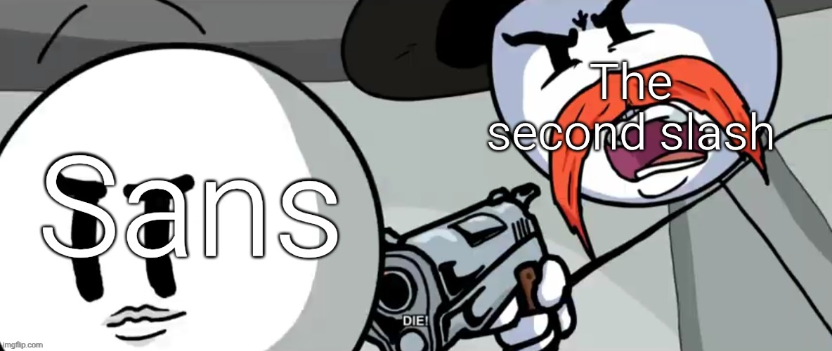 heya. | The second slash; Sans | image tagged in rhm shoots henry stickmin,memes,undertale | made w/ Imgflip meme maker