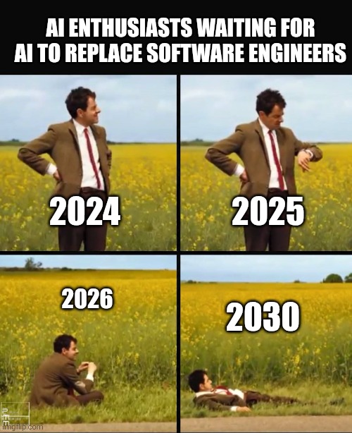 AI replacing software engineers | AI ENTHUSIASTS WAITING FOR AI TO REPLACE SOFTWARE ENGINEERS; 2025; 2024; 2026; 2030 | image tagged in mr bean waiting | made w/ Imgflip meme maker