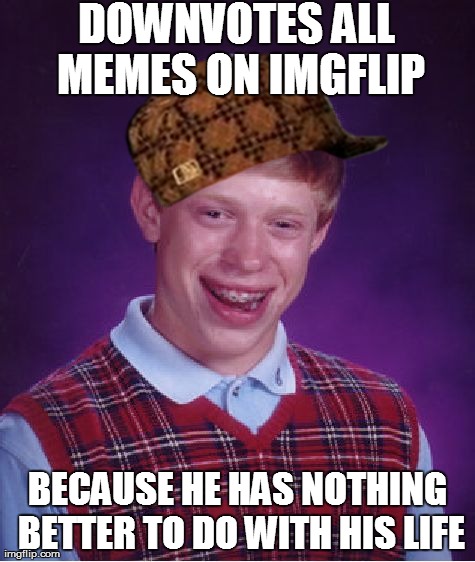 I see we have had a visit from a "Downvote Fairy" | DOWNVOTES ALL MEMES ON IMGFLIP BECAUSE HE HAS NOTHING BETTER TO DO WITH HIS LIFE | image tagged in memes,bad luck brian,scumbag | made w/ Imgflip meme maker