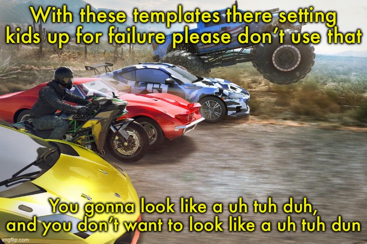The crew 1 | With these templates there setting kids up for failure please don’t use that; You gonna look like a uh tuh duh, and you don’t want to look like a uh tuh dun | image tagged in the crew 1 | made w/ Imgflip meme maker