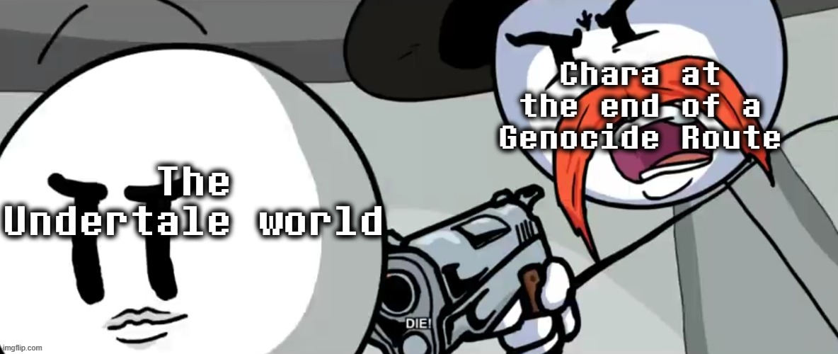 "Let us erase this pointless world, and move on to the next." -Chara | Chara at the end of a Genocide Route; The Undertale world | image tagged in rhm shoots henry stickmin,memes,undertale | made w/ Imgflip meme maker