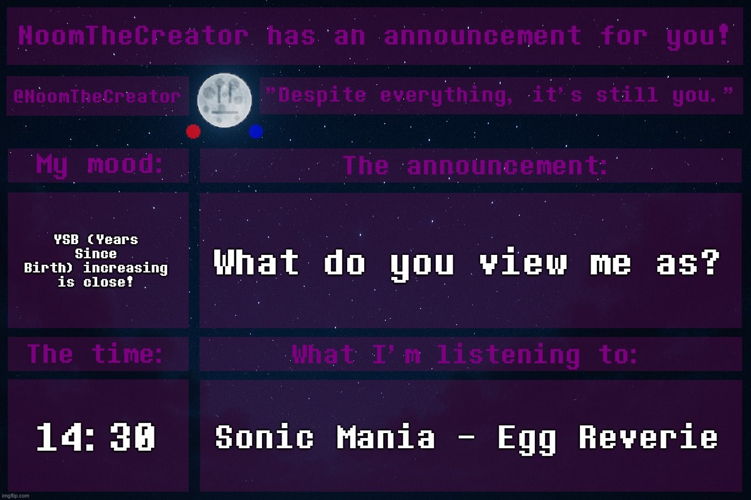 HEY EVERY ! | YSB (Years Since Birth) increasing is close! What do you view me as? 14:30; Sonic Mania - Egg Reverie | image tagged in noomthecreator announcement temp | made w/ Imgflip meme maker