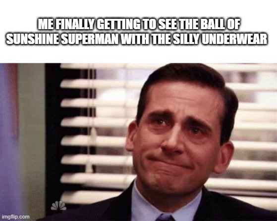 finally a uperman that gives people hope instead of making a robin factory (ifykyk) | ME FINALLY GETTING TO SEE THE BALL OF SUNSHINE SUPERMAN WITH THE SILLY UNDERWEAR | image tagged in happy cry,dc comics,dc,superman | made w/ Imgflip meme maker