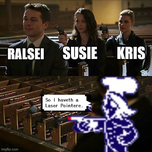 Assassination chain | SUSIE; RALSEI; KRIS | image tagged in assassination chain | made w/ Imgflip meme maker