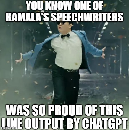 Proud Unpopular Opinion | YOU KNOW ONE OF KAMALA'S SPEECHWRITERS WAS SO PROUD OF THIS LINE OUTPUT BY CHATGPT | image tagged in proud unpopular opinion | made w/ Imgflip meme maker