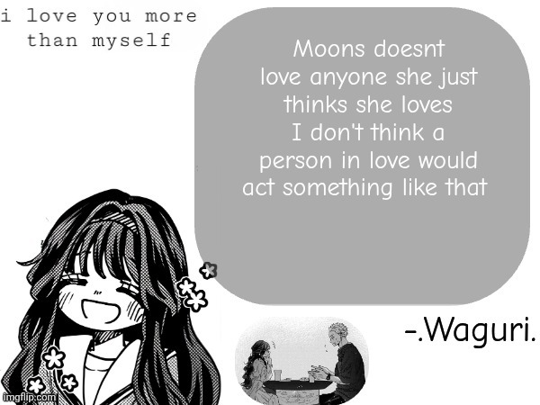 I'm not allowed to speak freely but she has done alot of unimaginable and disgusting things | Moons doesnt love anyone she just thinks she loves I don't think a person in love would act something like that | image tagged in waguri announcement template | made w/ Imgflip meme maker