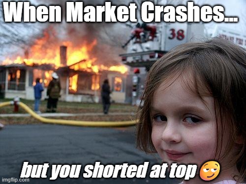 Trading | When Market Crashes... but you shorted at top😏 | image tagged in memes,disaster girl,trading,stock market | made w/ Imgflip meme maker
