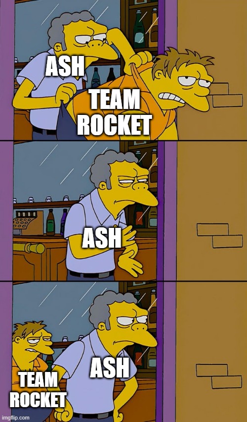 Blast off then come back to stock him and his Pikachu | ASH; TEAM ROCKET; ASH; ASH; TEAM ROCKET | image tagged in moe throws barney,pokemon,team rocket,nintendo | made w/ Imgflip meme maker