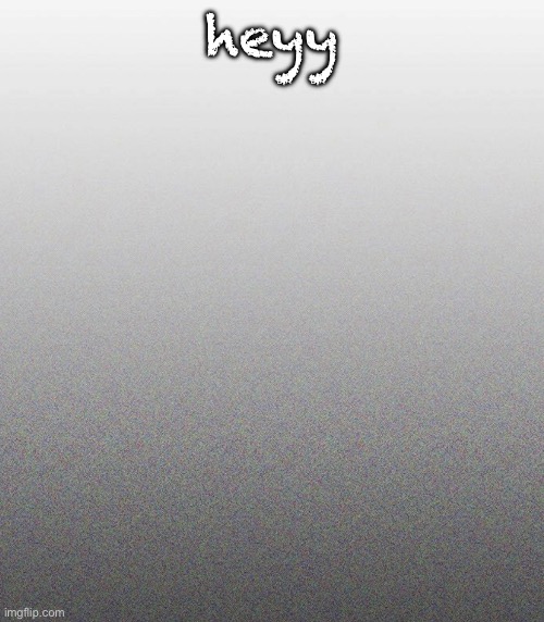 … | heyy | made w/ Imgflip meme maker