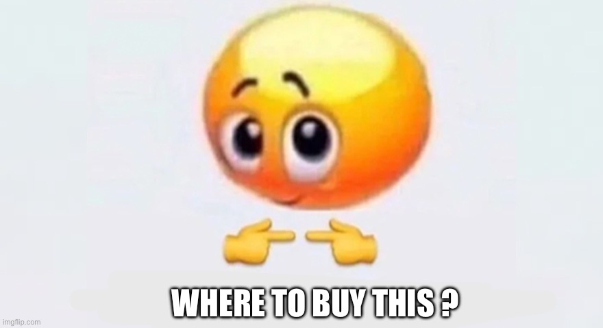 WHERE TO BUY THIS ? | image tagged in is this for me | made w/ Imgflip meme maker