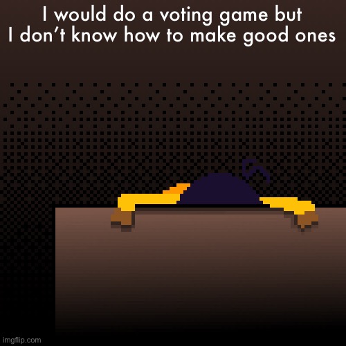 life. | I would do a voting game but I don’t know how to make good ones | image tagged in life | made w/ Imgflip meme maker