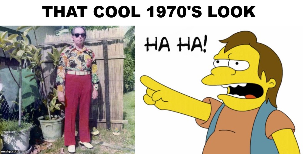 1970's Fashion | THAT COOL 1970'S LOOK | image tagged in ha ha | made w/ Imgflip meme maker