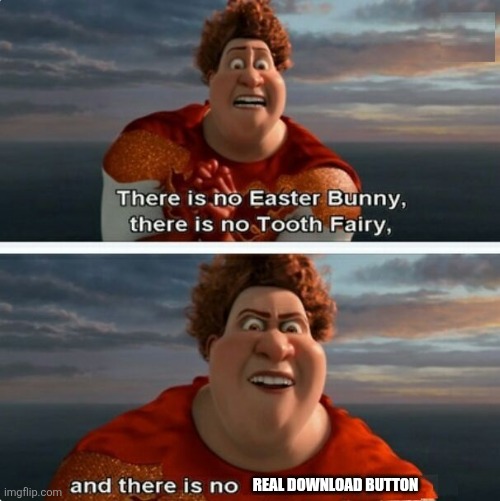 TIGHTEN MEGAMIND "THERE IS NO EASTER BUNNY" | REAL DOWNLOAD BUTTON | image tagged in tighten megamind there is no easter bunny | made w/ Imgflip meme maker