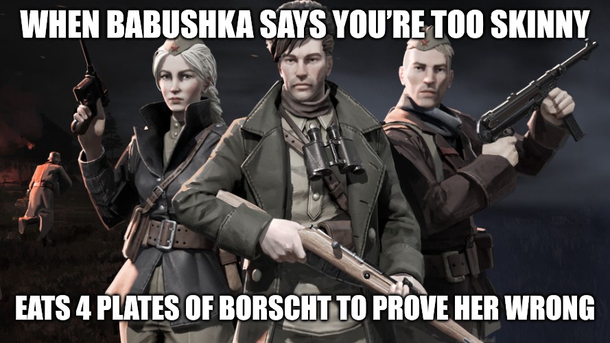 Slavic Lives Matter | WHEN BABUSHKA SAYS YOU’RE TOO SKINNY; EATS 4 PLATES OF BORSCHT TO PROVE HER WRONG | image tagged in slavic lives matter | made w/ Imgflip meme maker