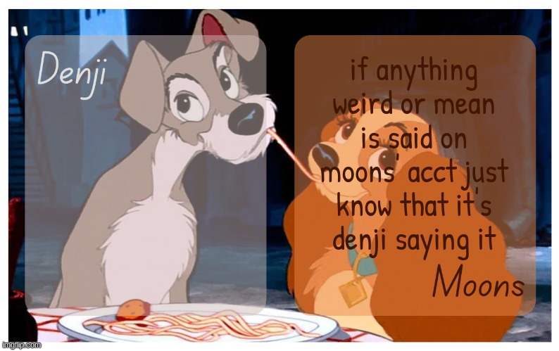 Denji and Moons - Lady And The Tramp temp | if anything weird or mean is said on moons' acct just know that it's denji saying it | image tagged in denji and moons - lady and the tramp temp | made w/ Imgflip meme maker