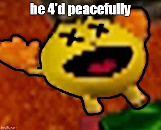 he 4'd peacefully | made w/ Imgflip meme maker