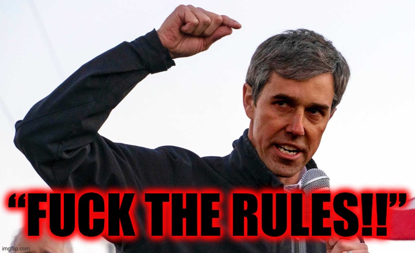 Beto O'Rourke angry | “FUCK THE RULES!!” | image tagged in beto o'rourke angry | made w/ Imgflip meme maker