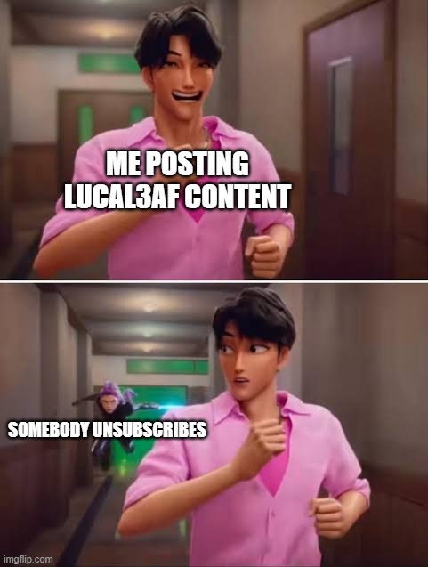 KPop Demon Hunters Meme #1 | ME POSTING LUCAL3AF CONTENT; SOMEBODY UNSUBSCRIBES | image tagged in k-pop demon hunters,jinu,rumi,kpop demon hunters,huntrix,huntr/x | made w/ Imgflip meme maker