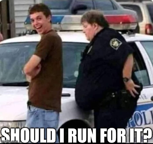 Should I Run For It? | SHOULD I RUN FOR IT? | image tagged in chrisjoines1 | made w/ Imgflip meme maker