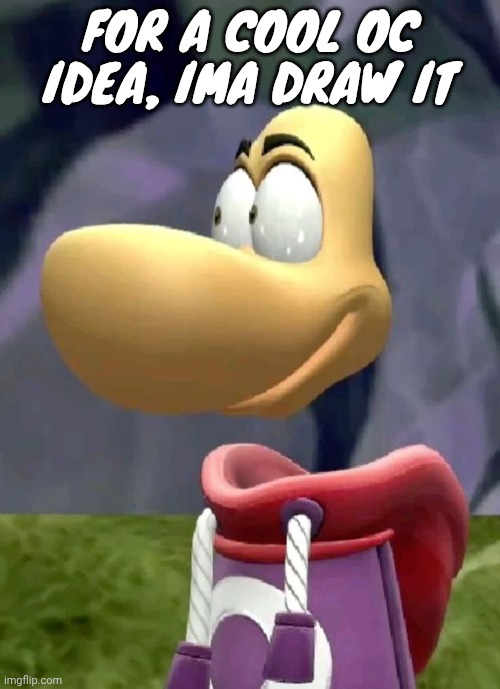 Bald rayman | FOR A COOL OC IDEA, IMA DRAW IT | image tagged in bald rayman | made w/ Imgflip meme maker