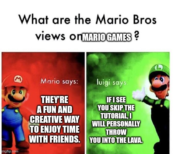more like Artificial Unintelligent | MARIO GAMES; THEY’RE A FUN AND CREATIVE WAY TO ENJOY TIME WITH FRIENDS. IF I SEE YOU SKIP THE TUTORIAL, I WILL PERSONALLY THROW YOU INTO THE LAVA. | image tagged in mario bros views,ai,unintelligent ai | made w/ Imgflip meme maker