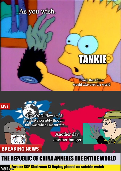 Be careful what you wish for, contrarians. (gongfei rekt) | As you wish. TANKIE; I wish that China would take over the world; NOOOOO! How could you have possibly thought this was what I meant?!?! Another day, another banger; THE REPUBLIC OF CHINA ANNEXES THE ENTIRE WORLD; Former CCP Chairman Xi Jinping placed on suicide watch | image tagged in the monkey's paw | made w/ Imgflip meme maker