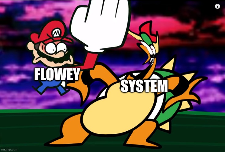 Something about Super Mario 64 SLAP | SYSTEM FLOWEY | image tagged in something about super mario 64 slap | made w/ Imgflip meme maker