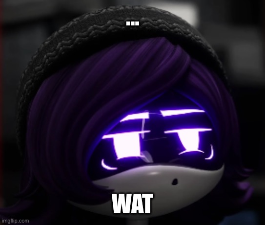 Confused Uzi Murder Drones | … WAT | image tagged in confused uzi murder drones | made w/ Imgflip meme maker