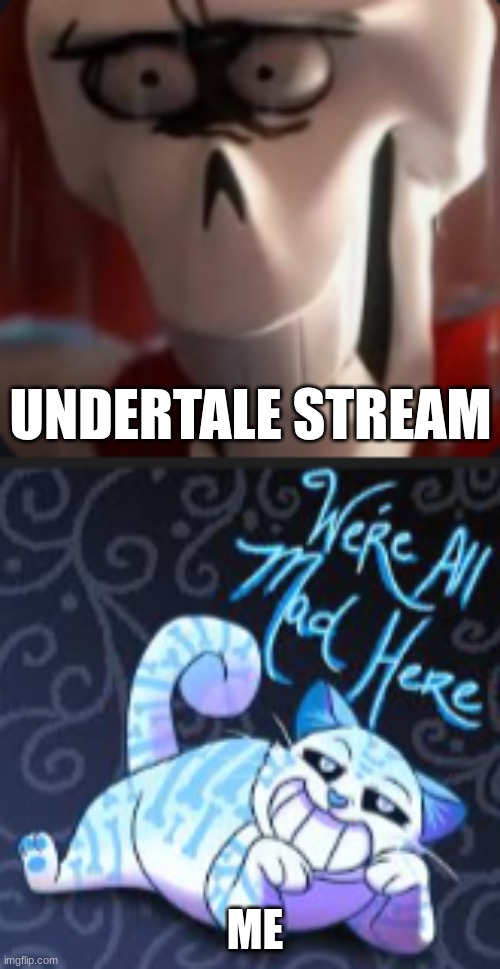 thank you to northern lights and wubboc | UNDERTALE STREAM; ME | made w/ Imgflip meme maker