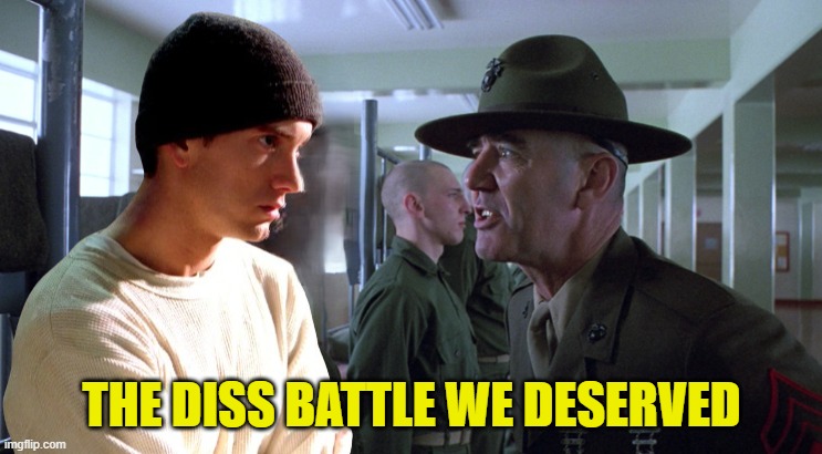 Diss Track Rapp Battle | THE DISS BATTLE WE DESERVED | image tagged in r lee ermey,eminem,rap battle,epic rap battles of history,full metal jacket,roast | made w/ Imgflip meme maker