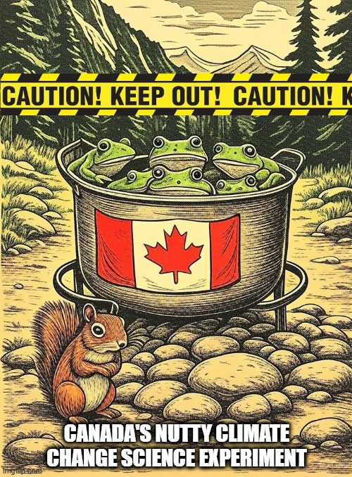 What's the Temperature in the Pot Now? | CANADA'S NUTTY CLIMATE CHANGE SCIENCE EXPERIMENT | made w/ Imgflip meme maker
