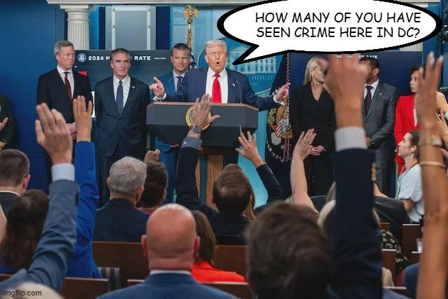 Ask the Experts | HOW MANY OF YOU HAVE SEEN CRIME HERE IN DC? | image tagged in trump,washington dc | made w/ Imgflip meme maker
