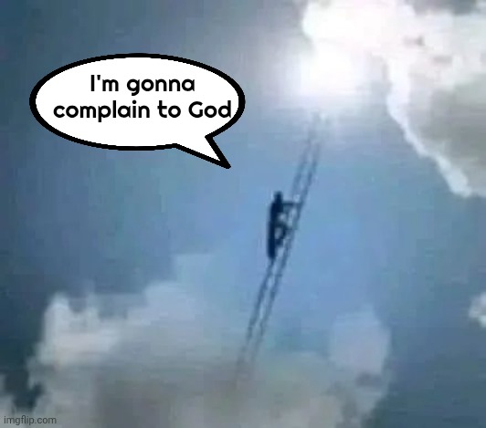 I'm gonna complain to God | made w/ Imgflip meme maker