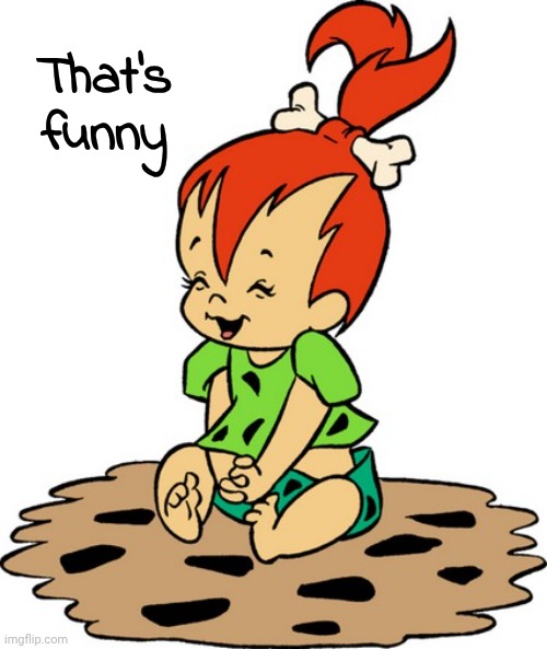 baby pebbles flintstone | That's funny | image tagged in baby pebbles flintstone | made w/ Imgflip meme maker