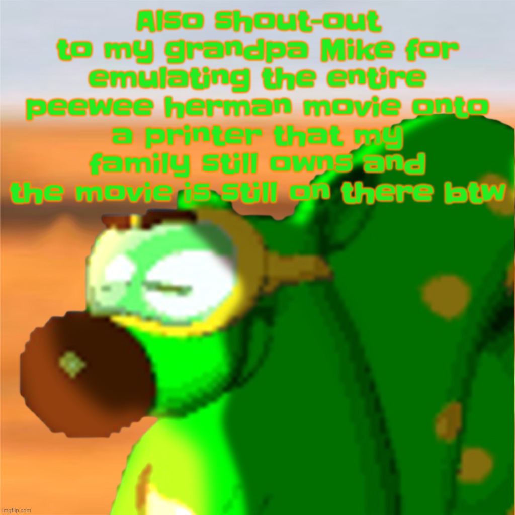 W way to pirate a movie tbh | Also shout-out to my grandpa Mike for emulating the entire peewee herman movie onto a printer that my family still owns and the movie is still on there btw | image tagged in mill accepting his fate | made w/ Imgflip meme maker