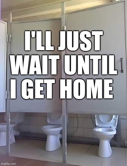 I'll Just Wait Until I Get Home | I'LL JUST WAIT UNTIL I GET HOME | image tagged in chrisjoines1 | made w/ Imgflip meme maker