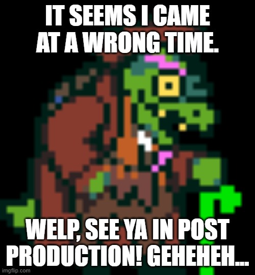 I don't think I should get in any drama, young'uns! | IT SEEMS I CAME AT A WRONG TIME. WELP, SEE YA IN POST PRODUCTION! GEHEHEH... | image tagged in gerson boom deltarune | made w/ Imgflip meme maker