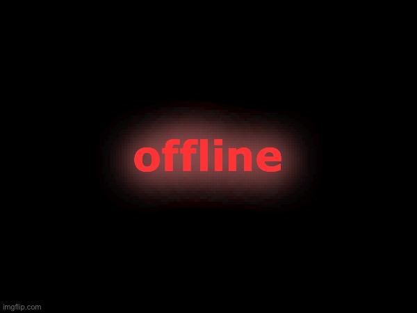 offline | made w/ Imgflip meme maker