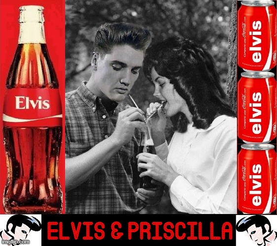 Somebody Got to Share a Coke with The King! | image tagged in vince vance,the king,priscilla presley,elvis presley,memes,share a coke with | made w/ Imgflip meme maker