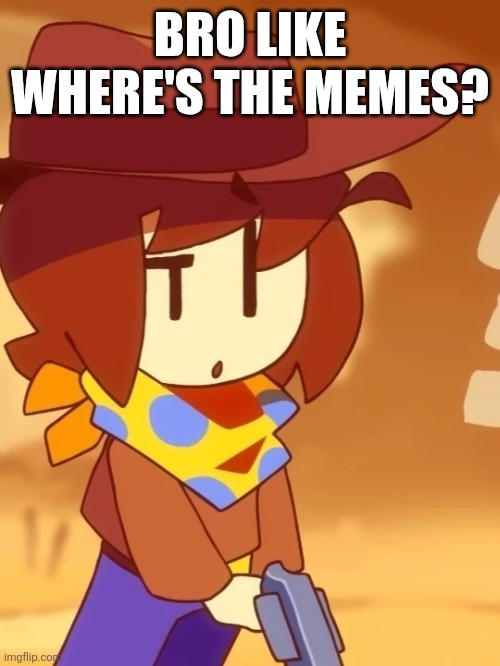 Where's the funni? | BRO LIKE WHERE'S THE MEMES? | image tagged in confused clover | made w/ Imgflip meme maker